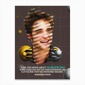 Quote In Ribbon Famous People Robert Pattinson ― I Did This Movie About Salvador Dali A Few Years Ago And Had Hair Extensions And A Little Bob, That Was Incredibly Bizarre Canvas Print