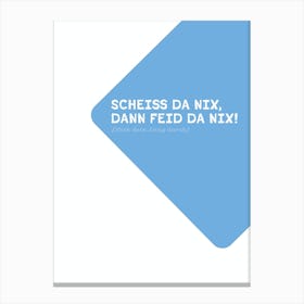 Motivational bavarian Typo: Scheiss da nix Canvas Print
