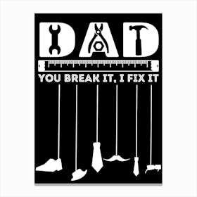 Dad You Break It Fix It Happy Father’s Day Canvas Print