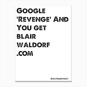Dan Humphrey, Blair Waldorf, Quote, Gossip Girl, Google Revenge 1 Canvas Print