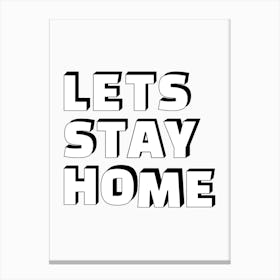 Let's Stay Home Black & White Print Canvas Print