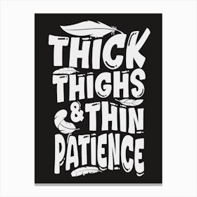 Thick Thighs And Thin Patience Canvas Print