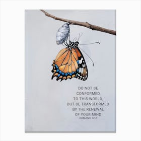 Bible Verse, Romans 12:2, Do not be conformed to this world, but be transformed by the renewal of your mind, Painting, Metamophosis of a butterfly, Christian Art Canvas Print