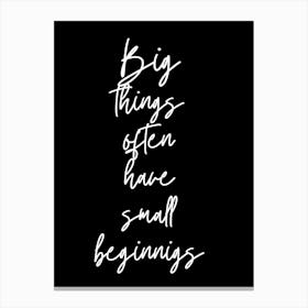 Big Things Often Have Small Beginnings 1 Canvas Print