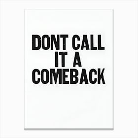 Don'T Call It A Comeback Canvas Print