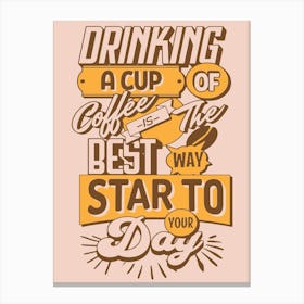 Coffee Lover Drinking A Cup Of Coffee Is The Best Way Star To Your Day Canvas Print