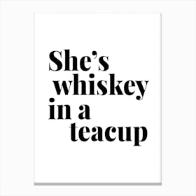 She Is Whiskey In A Teacup Canvas Print