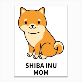 Shiba Inu Mom - Cartoonish Dog Design Maker - dog, puppy, cute, dogs, puppies Canvas Print