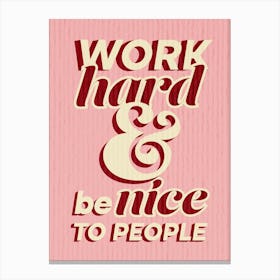 Work Hard Be Nice To People, Blush Pink Canvas Print