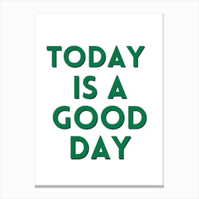 Today Is A Good Day 1 Canvas Print