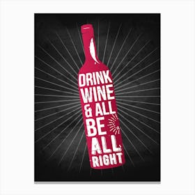 Drink Wine And Be All Right — wine poster, kitchen poster, wine print Canvas Print