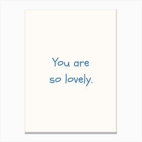 You Are So Lovely Blue Quote Poster Canvas Print