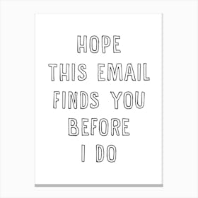 Hope This Email Finds You Before I Do - Funny Office Canvas Print