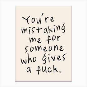 You're Mistaking Me For Someone Who Gives A Fuck. | Oatmeal And Black Canvas Print