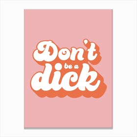 Pink Typographic Don't Be A Dick Canvas Print