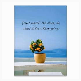 Don'T Watch The Clock Do What It Keeps Going Canvas Print