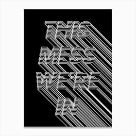 This Mess We're In Canvas Print