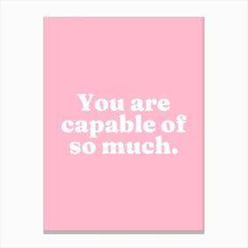 You are capable of so much (pink tone) Canvas Print