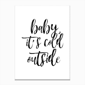 Baby It's Cold Outside Canvas Print