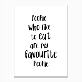 People Who Like To Eat Are My Favourite People Canvas Print