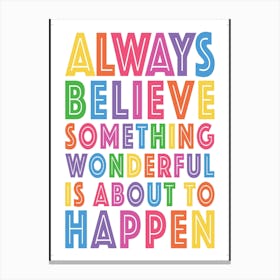 Always Believe Something Wonderful Is About To Happen 02 Canvas Print