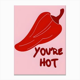 You'Re Hot Canvas Print