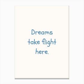 Dreams Take Flight Here Blue Quote Poster Canvas Print