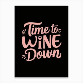 Time To Wine Down Canvas Print