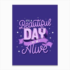 It's a beautiful day to be alive Canvas Print