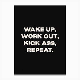 Wake Up Work Out Kick Ass Repeat Canvas Print
