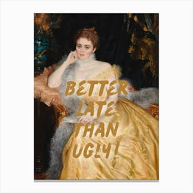 Better late than ugly Vinyage altered sassy trendy art print Canvas Print