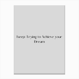 Keep Trying To Achieve Your Dream Canvas Print