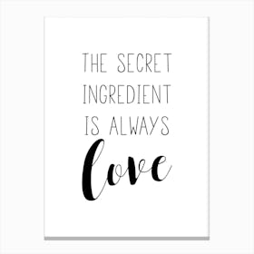 The Secret Ingredient Is Always Love Canvas Print