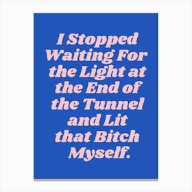 I stopped waiting for the light at the end quote (Blue Tone), groovy, cool, empowering, girl power, motivating, inspiring, saying, phrases, type, typography, funky, feminist, powerful, word Canvas Print