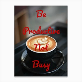 Be Productive Not Busy 1 Canvas Print