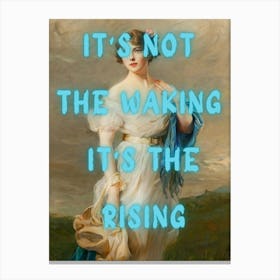 It'S Not The Waking It'S The Rising Canvas Print