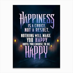 Happiness Is A Choice Not A Result Canvas Print