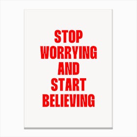 Stop Worrying and start believing quote Canvas Print