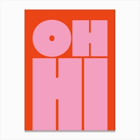 Oh Hi - Pink & Red Canvas Print