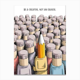 Be A Creator Not An Eraser Canvas Print