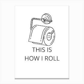 This Is How I Roll Canvas Print