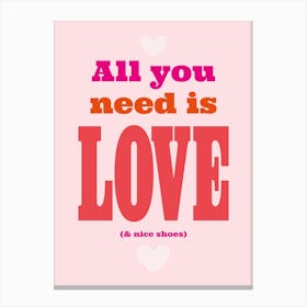 All You Need Is Love & Nice Shoes Pink Canvas Print