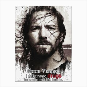 I Don T Need Drugs To Make My Life Tragic Eddie Vedder Canvas Print