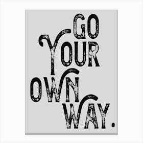 Go Your Own Way Monochrome Lyric Quote Canvas Print