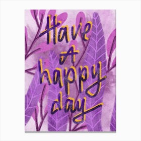 Have a happy day daily affirmation quote Canvas Print