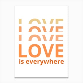 Love Is Everywhere Canvas Print