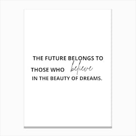 Future Belongs To Those Who Believe In The Beauty Of Dreams Canvas Print