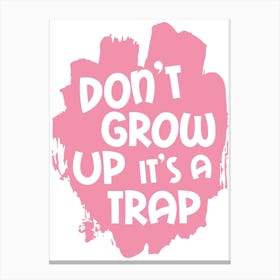 Don't Grow Up It 's A Trap Pink Canvas Print