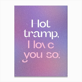 Hot Tramp I Love You So Canvas Print