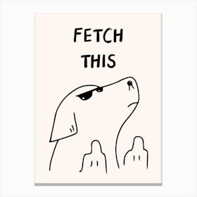 Fetch This Funny Dog Print Canvas Print